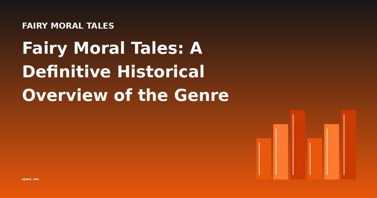 Fairy Moral Tales: A Definitive Historical Overview of the Genre