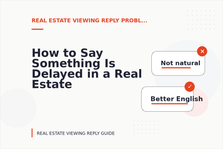 How to Say Something Is Delayed in a Real Estate Viewing Reply