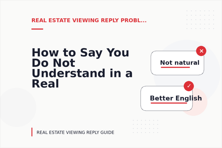 How to Say You Do Not Understand in a Real Estate Viewing Reply